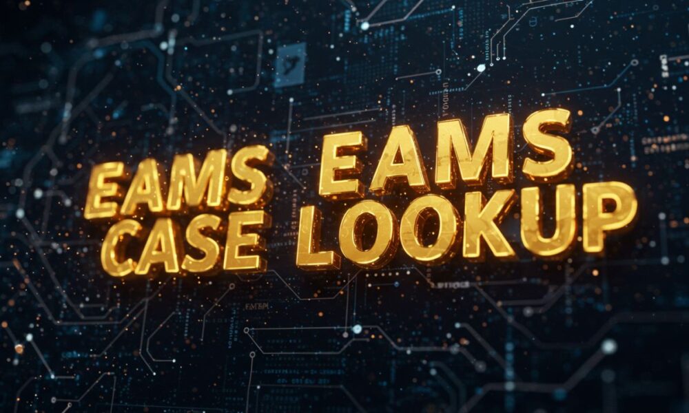 Everything You Need to Know About EAMS Case Lookup: A Complete Guide