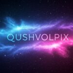 Everything You Need to Know About Qushvolpix: 2025’s Emerging Tech Powerhouse